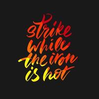 The inscription strike while the iron is hot. Cursive. vector