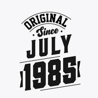Born in July 1985 Retro Vintage Birthday, Original Since July 1985 vector