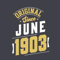 Original Since June 1903. Born in June 1903 Retro Vintage Birthday vector
