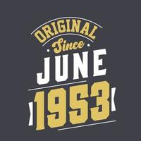 Original Since June 1953. Born in June 1953 Retro Vintage Birthday vector