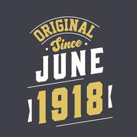 Original Since June 1918. Born in June 1918 Retro Vintage Birthday vector