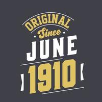 Original Since June 1910. Born in June 1910 Retro Vintage Birthday vector