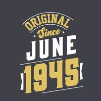 Original Since June 1945. Born in June 1945 Retro Vintage Birthday vector