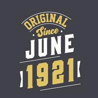 Original Since June 1921. Born in June 1921 Retro Vintage Birthday vector