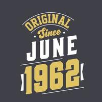 Original Since June 1962. Born in June 1962 Retro Vintage Birthday vector
