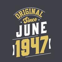 Original Since June 1947. Born in June 1947 Retro Vintage Birthday vector