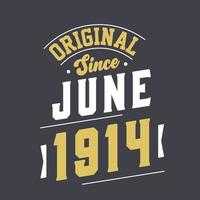 Original Since June 1914. Born in June 1914 Retro Vintage Birthday vector