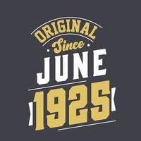 Original Since June 1925. Born in June 1925 Retro Vintage Birthday vector