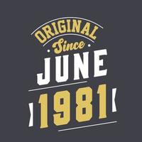 Original Since June 1981. Born in June 1981 Retro Vintage Birthday vector