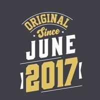 Original Since June 2017. Born in June 2017 Retro Vintage Birthday vector