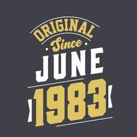 Original Since June 1983. Born in June 1983 Retro Vintage Birthday vector