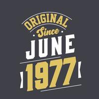 Original Since June 1977. Born in June 1977 Retro Vintage Birthday vector