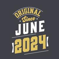 Original Since June 2024. Born in June 2024 Retro Vintage Birthday vector