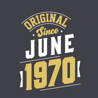 Original Since June 1970. Born in June 1970 Retro Vintage Birthday vector