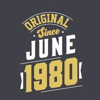 Original Since June 1980. Born in June 1980 Retro Vintage Birthday vector