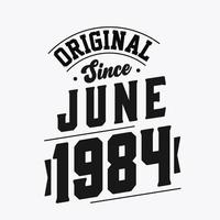 Born in June 1984 Retro Vintage Birthday, Original Since June 1984 vector