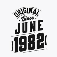 Born in June 1982 Retro Vintage Birthday, Original Since June 1982 vector