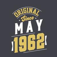 Original Since May 1962. Born in May 1962 Retro Vintage Birthday vector
