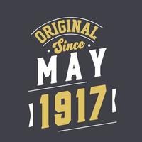 Original Since May 1917. Born in May 1917 Retro Vintage Birthday vector