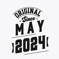 Born in May 2024 Retro Vintage Birthday, Original Since May 2024 vector