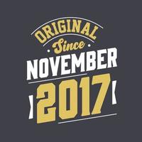 Original Since November 2017. Born in November 2017 Retro Vintage Birthday vector