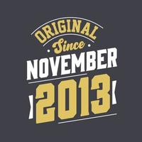 Original Since November 2013. Born in November 2013 Retro Vintage Birthday vector