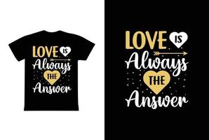 Love Always The Answer T-shirt Design, Valentine day T-shirt design Template vector