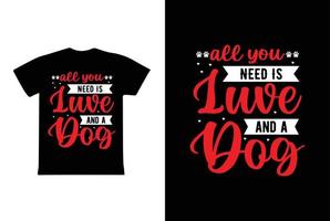 All You Need Is Love And A Dog T-shirt Design, Valentine day T-shirt design Template vector