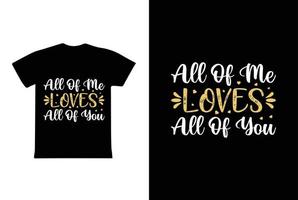 all of me loves all of you diseño de camisetas, plantilla de diseño de camisetas del día de San Valentín vector