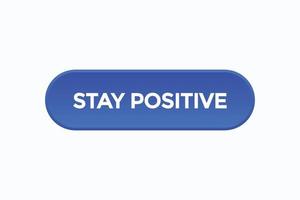 stay positive button vectors.sign label speech bubble stay positive vector