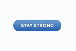 stay strong  button vectors.sign label speech bubble stay strong vector