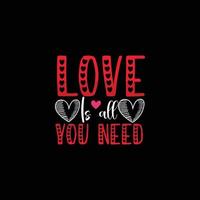 Love Is All You Need vector t-shirt design. valentines day t-shirt design. Can be used for Print mugs, sticker designs, greeting cards, posters, bags, and t-shirts.