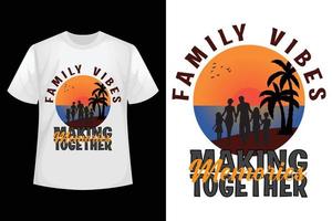 vibraciones familiares haciendo recuerdos juntos - plantilla de diseño de camisetas familiares. vector
