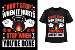 Don't stop when it hurts stop when you're done - GYM t-shirt design template. vector