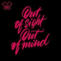 Proverb Out of sight out of mind hand-written inscription. For printing on T-shirts, mugs, bags. Vector illustration.