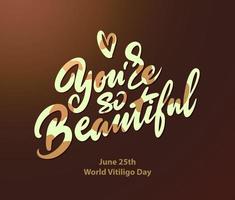 The inscription you are so beautiful, lettering to the world vitiligo day. vector