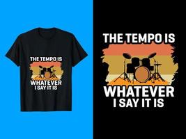 The Tempo Is Whatever I Say It Is T-Shirt Design vector