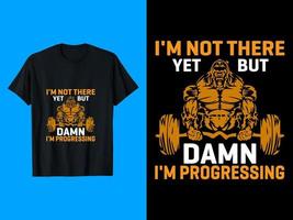 I Am Not There Yet But Damn I Am Progressing T-Shirt Design vector