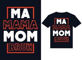 ma Mama Mom Bruh illustrations for print-ready T-Shirts design vector