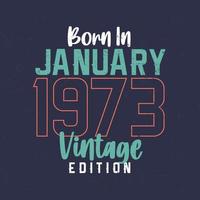 nacido en enero de 1973 edición vintage. camiseta vintage de cumpleaños para los nacidos en enero de 1973 vector