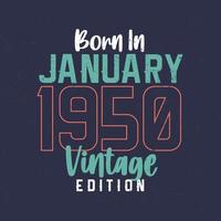 Born in January 1950 Vintage Edition. Vintage birthday T-shirt for those born in January 1950 vector