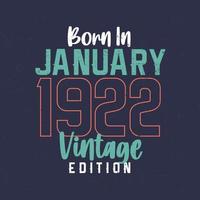 Born in January 1922 Vintage Edition. Vintage birthday T-shirt for those born in January 1922 vector