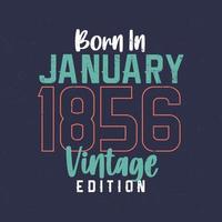 Born in January 1856 Vintage Edition. Vintage birthday T-shirt for those born in January 1856 vector