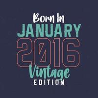 Born in January 2016 Vintage Edition. Vintage birthday T-shirt for those born in January 2016 vector