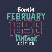 nacido en febrero de 1858 edicion vintage. camiseta vintage de cumpleaños para los nacidos en febrero de 1858 vector