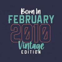 Born in February 2010 Vintage Edition. Vintage birthday T-shirt for those born in February 2010 vector
