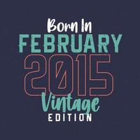 Born in February 2015 Vintage Edition. Vintage birthday T-shirt for those born in February 2015 vector