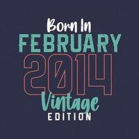 Born in February 2014 Vintage Edition. Vintage birthday T-shirt for those born in February 2014 vector