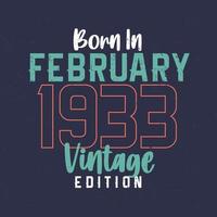 nacido en febrero de 1933 edicion vintage. camiseta vintage de cumpleaños para los nacidos en febrero de 1933 vector