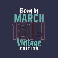 Born in March 1914 Vintage Edition. Vintage birthday T-shirt for those born in March 1914 vector